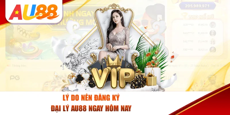 Lý Do Nên Đăng Ký Đại Lý AU88 Ngay Hôm Nay